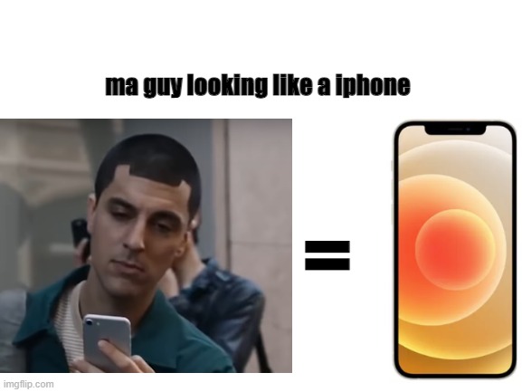 Ma guy lookin like an iphone | ma guy looking like a iphone; = | image tagged in iphone | made w/ Imgflip meme maker