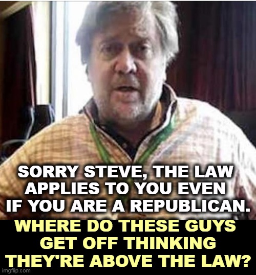 You don't get a pass just because you kiss Trump a$$. | SORRY STEVE, THE LAW 
APPLIES TO YOU EVEN 
IF YOU ARE A REPUBLICAN. WHERE DO THESE GUYS 
GET OFF THINKING THEY'RE ABOVE THE LAW? | image tagged in president steve bannon,steve bannon,criminal,drunk,fascist | made w/ Imgflip meme maker