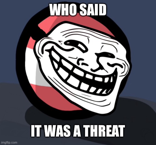 WHO SAID IT WAS A THREAT | made w/ Imgflip meme maker