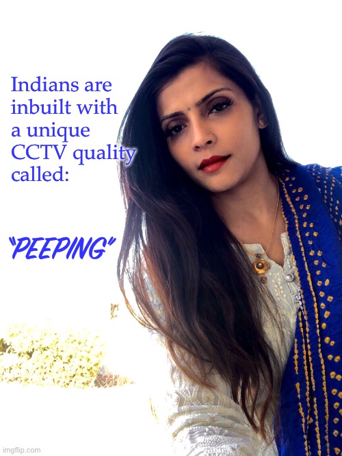 Peeping | Indians are 
inbuilt with 
a unique 
CCTV quality 
called:; “PEEPING” | image tagged in gossip | made w/ Imgflip meme maker