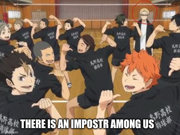 THERE IS AN IMPOSTR AMONG US | image tagged in haikyuu,anime meme | made w/ Imgflip meme maker