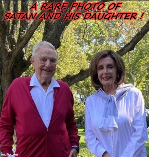 Satan and his Daughter | A RARE PHOTO OF SATAN AND HIS DAUGHTER ! | image tagged in satan wants you,good old nancy pelosi | made w/ Imgflip meme maker