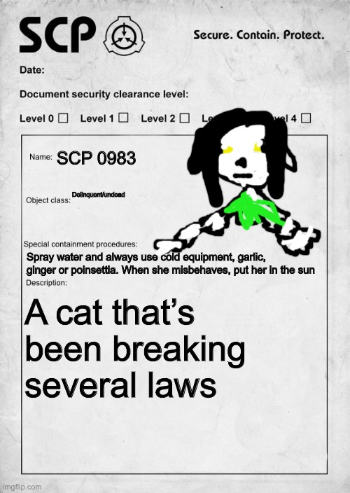 No Joke RPs and No NSFW | SCP 0983; Delinquent/undead; Spray water and always use cold equipment, garlic, ginger or poinsettia. When she misbehaves, put her in the sun; A cat that’s been breaking several laws | image tagged in scp document | made w/ Imgflip meme maker