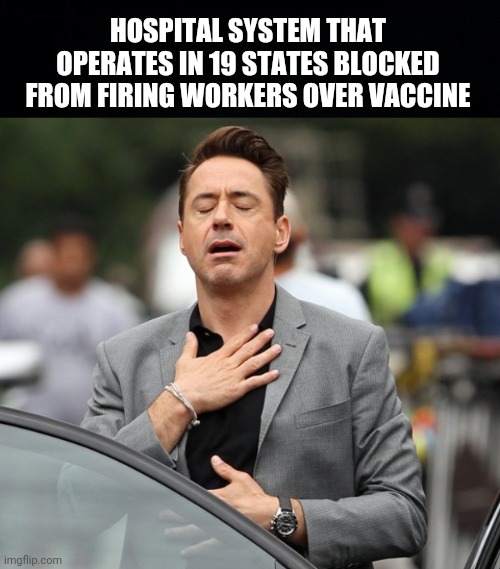 Ascension Healthcare. | HOSPITAL SYSTEM THAT OPERATES IN 19 STATES BLOCKED FROM FIRING WORKERS OVER VACCINE | image tagged in memes | made w/ Imgflip meme maker