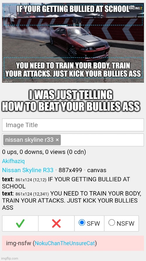 I WAS JUST TELLING HOW TO BEAT YOUR BULLIES ASS | made w/ Imgflip meme maker