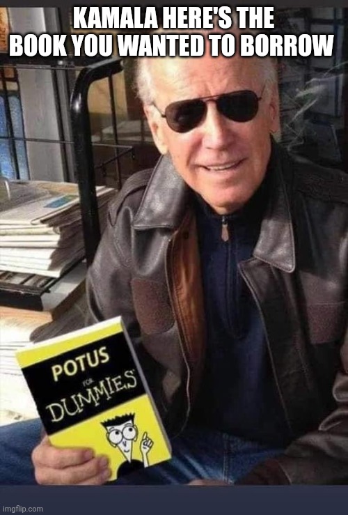 She doesn't even get her own copy | KAMALA HERE'S THE BOOK YOU WANTED TO BORROW | image tagged in kamala harris | made w/ Imgflip meme maker