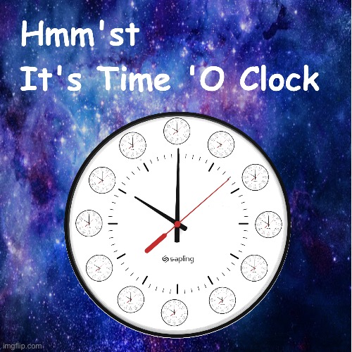 It’s time o’clock | made w/ Imgflip meme maker