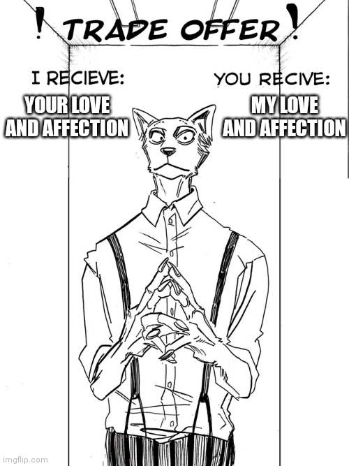 Wholesome beastars | MY LOVE AND AFFECTION; YOUR LOVE AND AFFECTION | image tagged in beastars trade offer | made w/ Imgflip meme maker