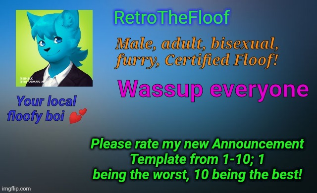 I think I've made the perfect announcement template for me! | Wassup everyone; Please rate my new Announcement Template from 1-10; 1 being the worst, 10 being the best! | image tagged in retrothefloof's official announcement template | made w/ Imgflip meme maker