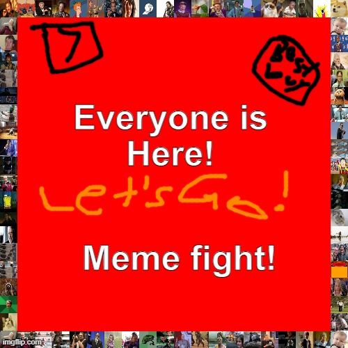 Meme Fight!!! | Everyone is
Here! Meme fight! | image tagged in memes,blank transparent square | made w/ Imgflip meme maker
