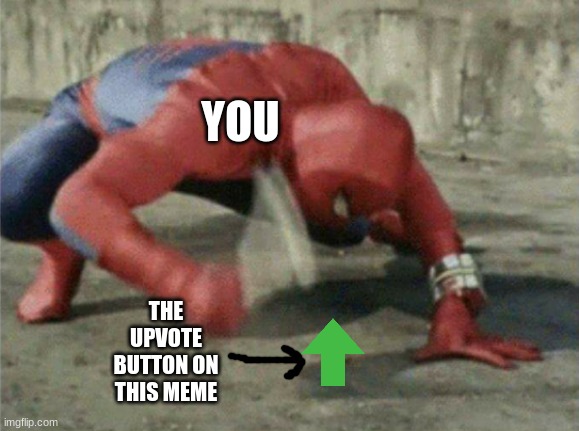 Spiderman wrench | YOU; THE UPVOTE BUTTON ON THIS MEME | image tagged in spiderman wrench | made w/ Imgflip meme maker