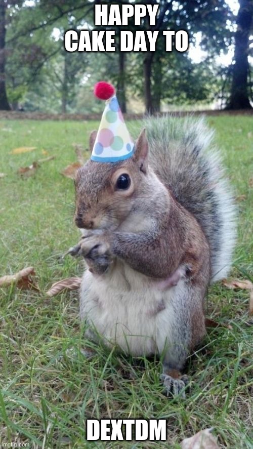 Happy Cake Day! | HAPPY CAKE DAY TO; DEXTDM | image tagged in memes,super birthday squirrel | made w/ Imgflip meme maker