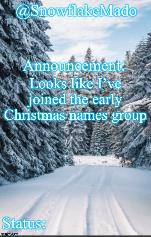 And this is my new template for now | Looks like I’ve joined the early Christmas names group | made w/ Imgflip meme maker