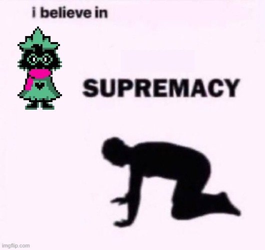 I belive in supermacy | image tagged in i belive in supermacy | made w/ Imgflip meme maker