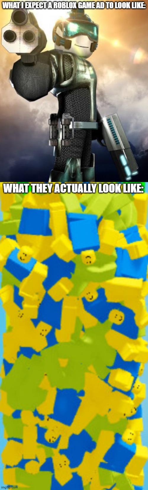 WHAT I EXPECT A ROBLOX GAME AD TO LOOK LIKE:; WHAT THEY ACTUALLY LOOK LIKE: | made w/ Imgflip meme maker