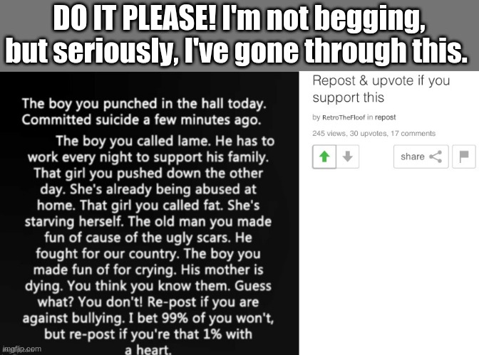 Be the 1% with a heart and repost this | DO IT PLEASE! I'm not begging, but seriously, I've gone through this. | image tagged in have a heart | made w/ Imgflip meme maker