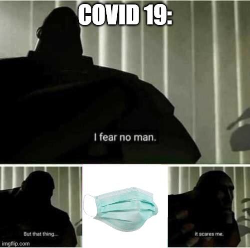 e | COVID 19: | image tagged in i fear no man | made w/ Imgflip meme maker