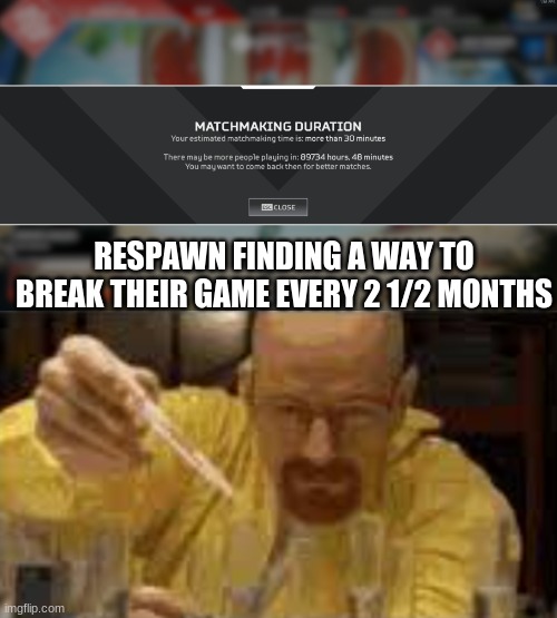 RESPAWN FINDING A WAY TO BREAK THEIR GAME EVERY 2 1/2 MONTHS | made w/ Imgflip meme maker