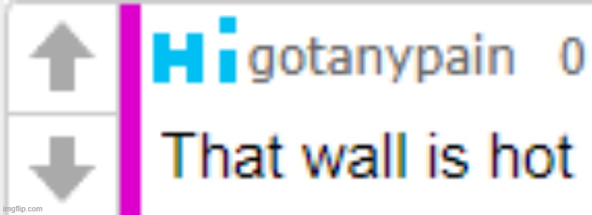 update: gotanypain is attracted to walls XD | image tagged in oop | made w/ Imgflip meme maker