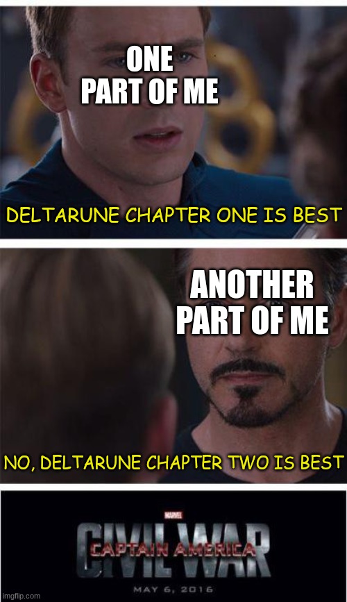 Tell me your fave video game in comments! |  ONE PART OF ME; DELTARUNE CHAPTER ONE IS BEST; ANOTHER PART OF ME; NO, DELTARUNE CHAPTER TWO IS BEST | image tagged in memes,marvel civil war 1 | made w/ Imgflip meme maker