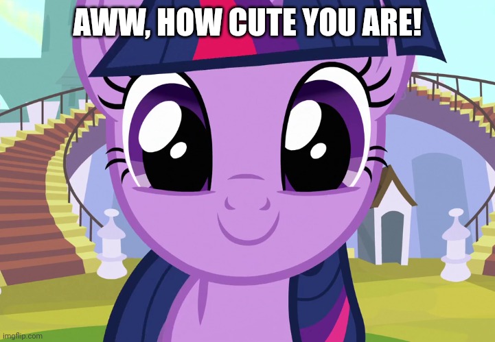 AWW, HOW CUTE YOU ARE! | made w/ Imgflip meme maker