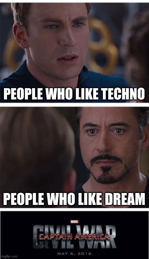 Marvel Civil War 1 | PEOPLE WHO LIKE TECHNO; PEOPLE WHO LIKE DREAM | image tagged in memes,marvel civil war 1 | made w/ Imgflip meme maker