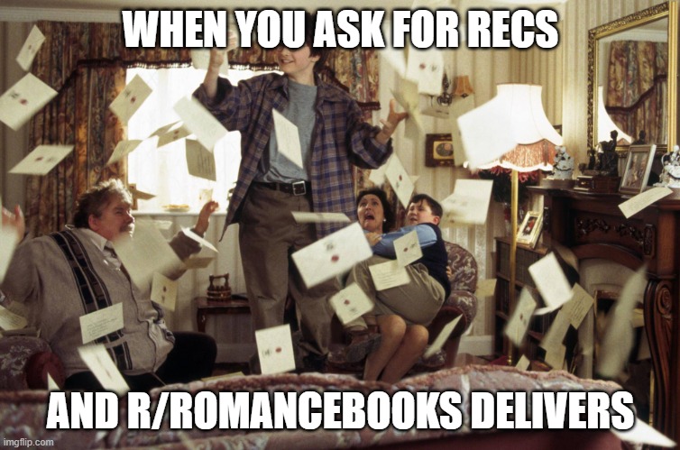 Harry Potter Letters | WHEN YOU ASK FOR RECS; AND R/ROMANCEBOOKS DELIVERS | image tagged in harry potter letters | made w/ Imgflip meme maker