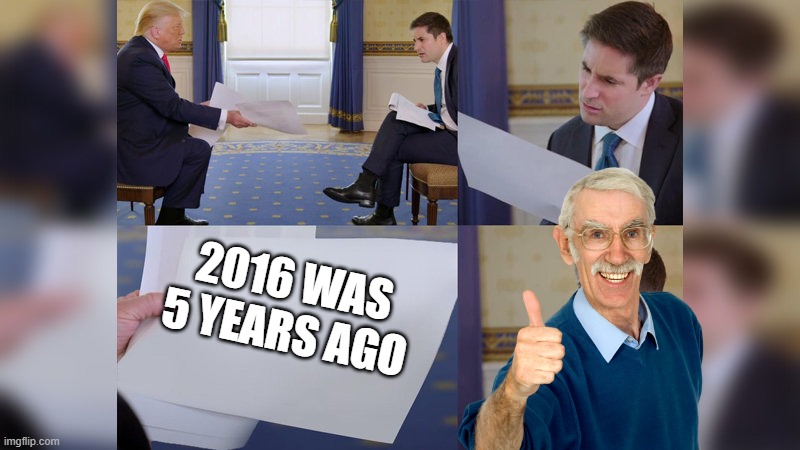 Oh god... oh god I'm old. | 2016 WAS 5 YEARS AGO | image tagged in trump giving man paper,2016,old,meme,funny | made w/ Imgflip meme maker
