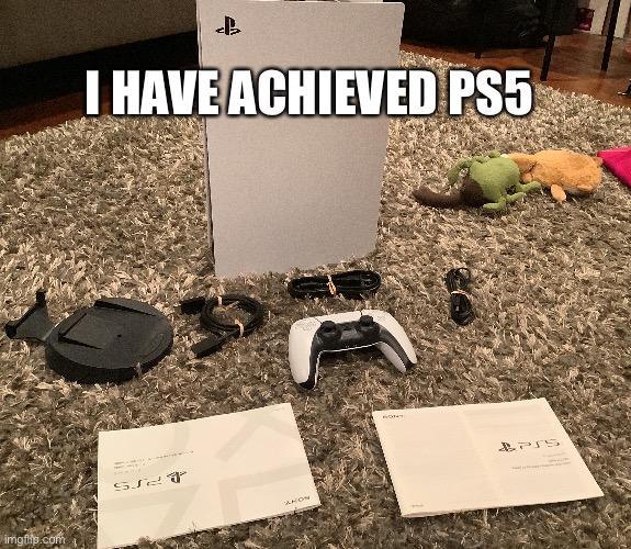 You wouldn’t believe it | I HAVE ACHIEVED PS5 | image tagged in ps5,finally,poggers | made w/ Imgflip meme maker