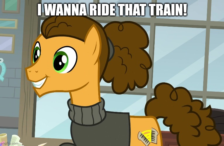 I WANNA RIDE THAT TRAIN! | made w/ Imgflip meme maker