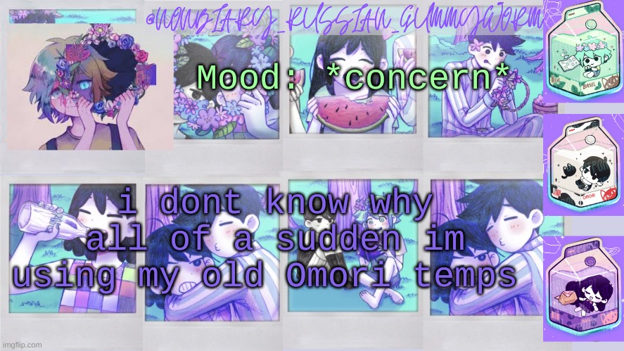 I'll probably remake this temp soon | Mood: *concern*; i dont know why all of a sudden im using my old Omori temps | image tagged in nonbinary_russian_gummy omori photos temp | made w/ Imgflip meme maker