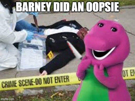 BArney did an oopsie | BARNEY DID AN OOPSIE | image tagged in oops | made w/ Imgflip meme maker