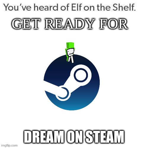 I'm gonna keep doing these with different DSMP members. kekw | DREAM ON STEAM | image tagged in youve heard of elf on the shelf get ready for,dream smp,minecraft,steam | made w/ Imgflip meme maker