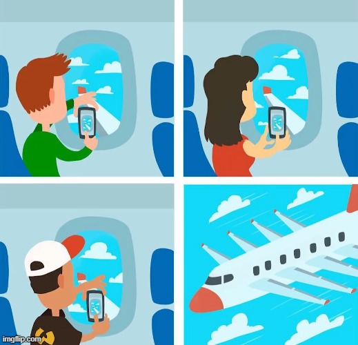 why do people take photos inside the plane? | image tagged in comics | made w/ Imgflip meme maker