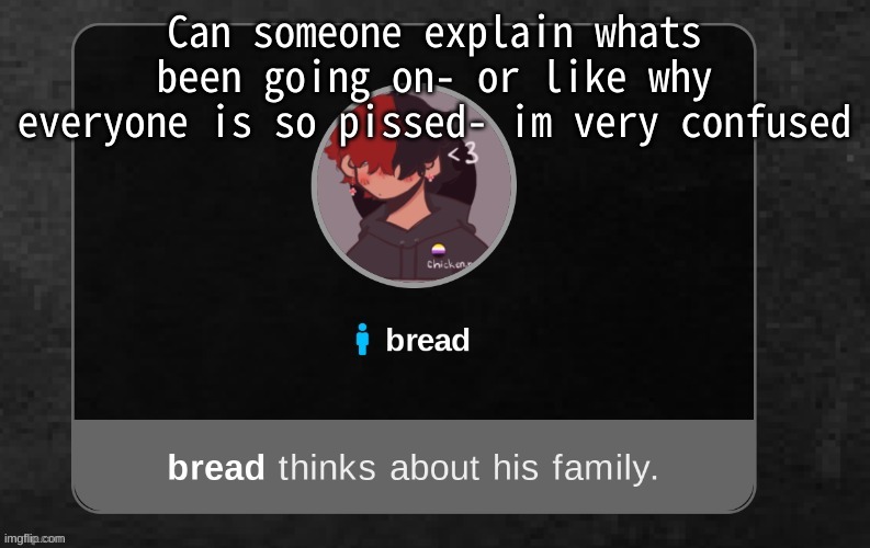 Does it have anything to do with the yachi situation- | Can someone explain whats been going on- or like why everyone is so pissed- im very confused | image tagged in b r e a d | made w/ Imgflip meme maker