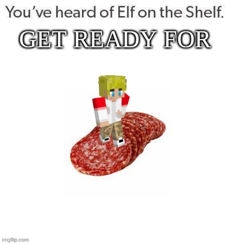 Tommy on Salami | image tagged in youve heard of elf on the shelf get ready for,tommyinnit | made w/ Imgflip meme maker