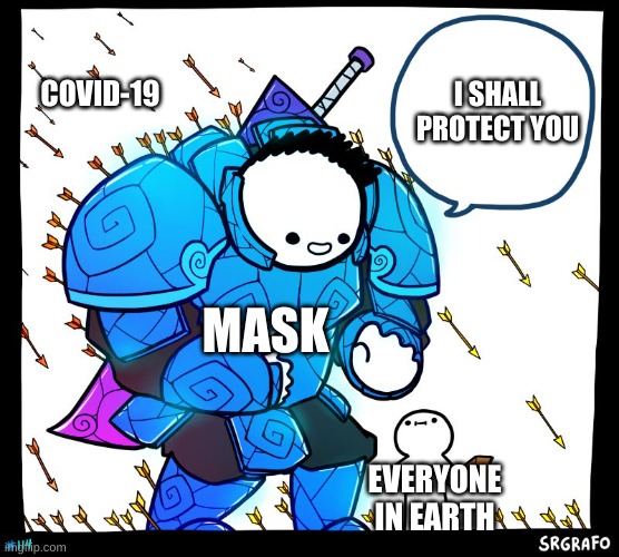 :) | COVID-19; I SHALL PROTECT YOU; MASK; EVERYONE IN EARTH | image tagged in wholesome protector,covid-19,mask,people | made w/ Imgflip meme maker