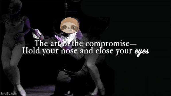 Sloth the art of the compromise | image tagged in sloth the art of the compromise | made w/ Imgflip meme maker