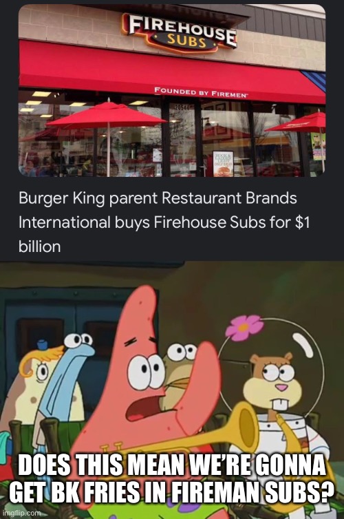 DOES THIS MEAN WE’RE GONNA GET BK FRIES IN FIREMAN SUBS? | image tagged in is mayonnaise an instrument,firehouse subs,burger king,memes | made w/ Imgflip meme maker