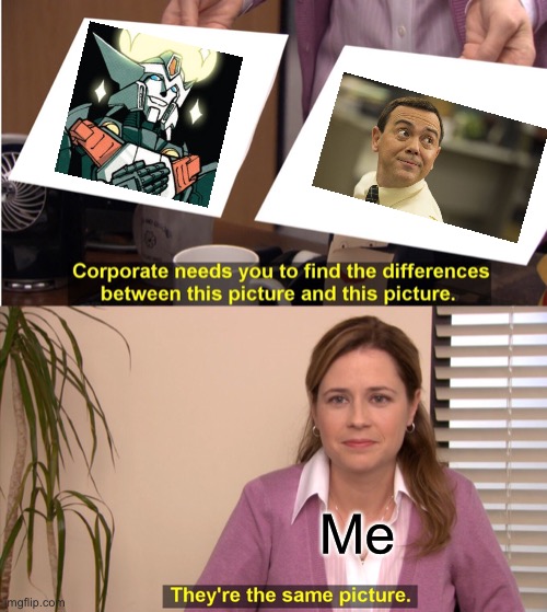 Drift Boyle | Me | image tagged in memes,they're the same picture,brooklyn nine nine,boyle,transformers,drift | made w/ Imgflip meme maker
