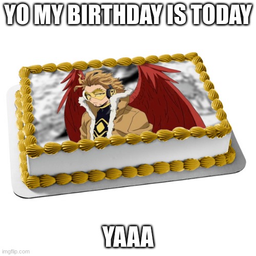 b day | YO MY BIRTHDAY IS TODAY; YAAA | made w/ Imgflip meme maker