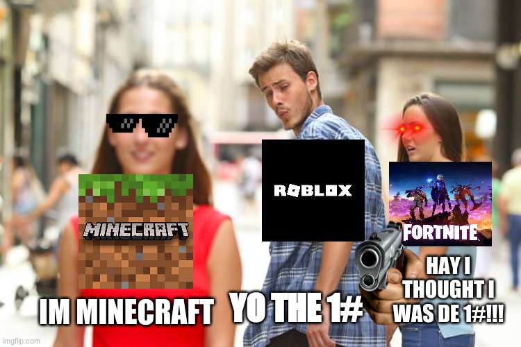 boyfriend has a crush | HAY I THOUGHT I WAS DE 1#!!! YO THE 1#; IM MINECRAFT | image tagged in memes,distracted boyfriend | made w/ Imgflip meme maker