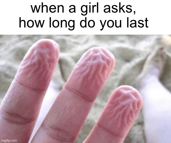 how long do you last daddy? | when a girl asks, how long do you last | image tagged in wanker | made w/ Imgflip meme maker