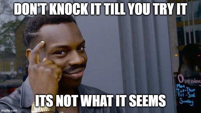 Roll Safe Think About It Meme | DON'T KNOCK IT TILL YOU TRY IT; ITS NOT WHAT IT SEEMS | image tagged in memes,roll safe think about it | made w/ Imgflip meme maker