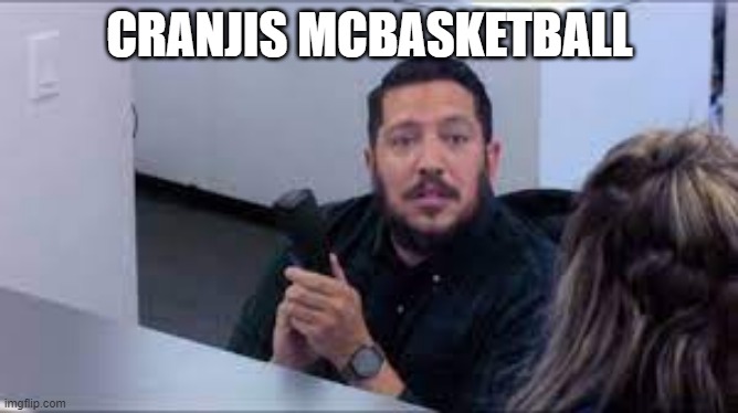 Sal Cranjis McBasketball | CRANJIS MCBASKETBALL | image tagged in memes,impracticaljokers | made w/ Imgflip meme maker