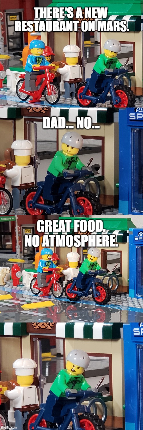 Restaurant on Mars | THERE'S A NEW 
RESTAURANT ON MARS. DAD... NO... GREAT FOOD. NO ATMOSPHERE. | image tagged in dad jokes,bad pun,dad joke,lego | made w/ Imgflip meme maker
