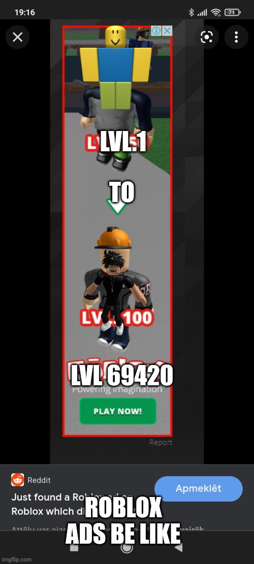 I tried my best to edit on imgflip this will be it today (in our country) i know its a  repost  im sorry i just wanted to make m | LVL.1; TO; LVL 69420; ROBLOX ADS BE LIKE | image tagged in never gonna give you up,never gonna let you down,never gonna run around,and desert you | made w/ Imgflip meme maker