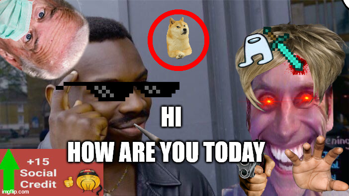 Hi how are you? | HI; HOW ARE YOU TODAY | image tagged in memes,roll safe think about it,hi,how are you,how are you today | made w/ Imgflip meme maker