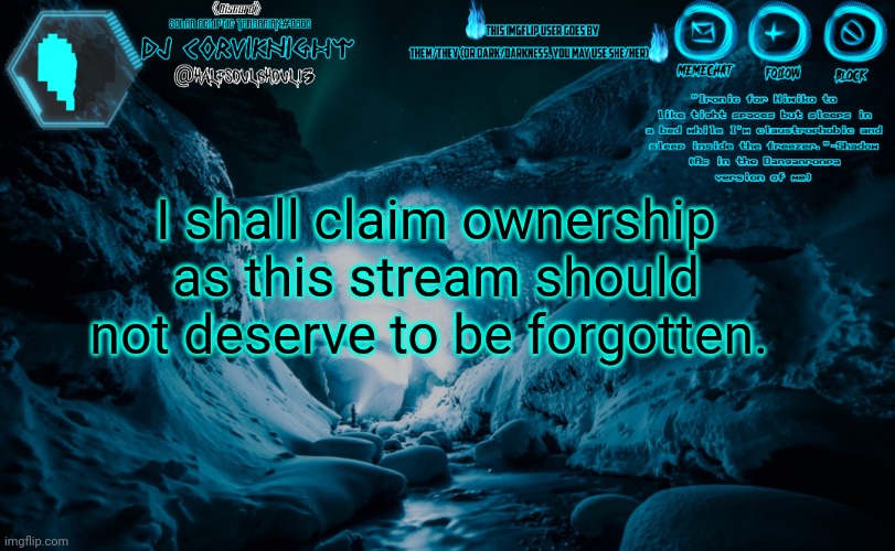 For the Hor- Wait...That's World of Warcraft, aha... |  I shall claim ownership as this stream should not deserve to be forgotten. | image tagged in dj corviknight's ice cave anoucement | made w/ Imgflip meme maker