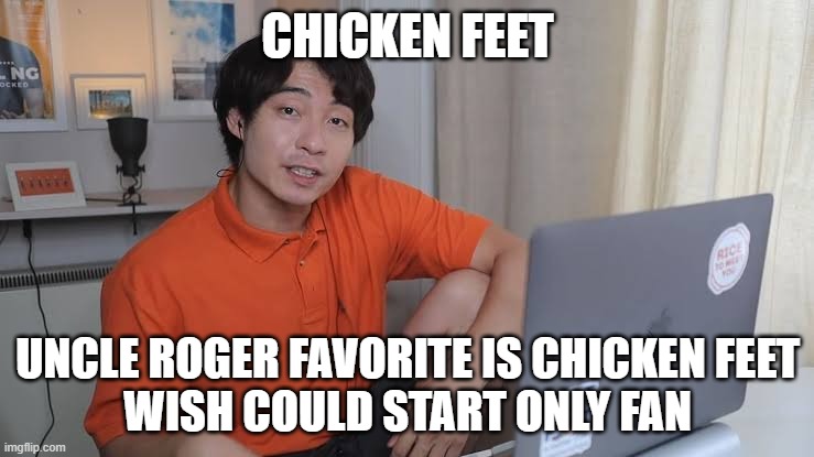 Uncle Roger Like Chicken Feet | CHICKEN FEET; UNCLE ROGER FAVORITE IS CHICKEN FEET
WISH COULD START ONLY FAN | image tagged in uncle roger,chicken feet,only fans | made w/ Imgflip meme maker